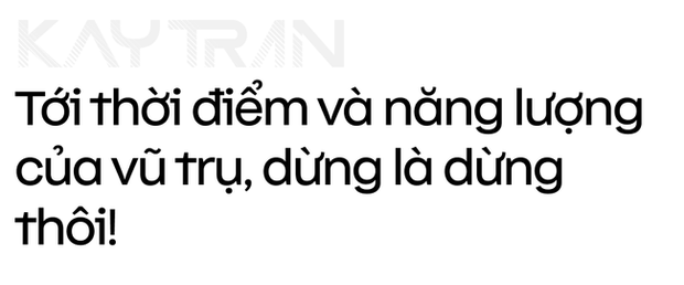 Kay Trần nói về việc rời M-TP: Tôi nghĩ đó là thời điểm và năng lượng vũ trụ. Dừng là dừng thôi! - Ảnh 9.