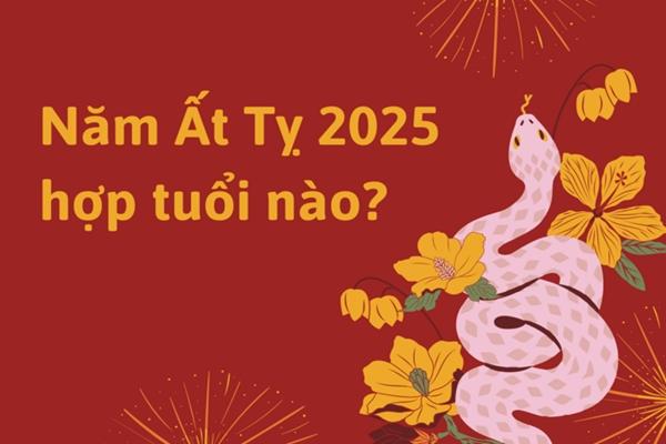 Năm Ất Tỵ 2025 hợp với tuổi nào?-1